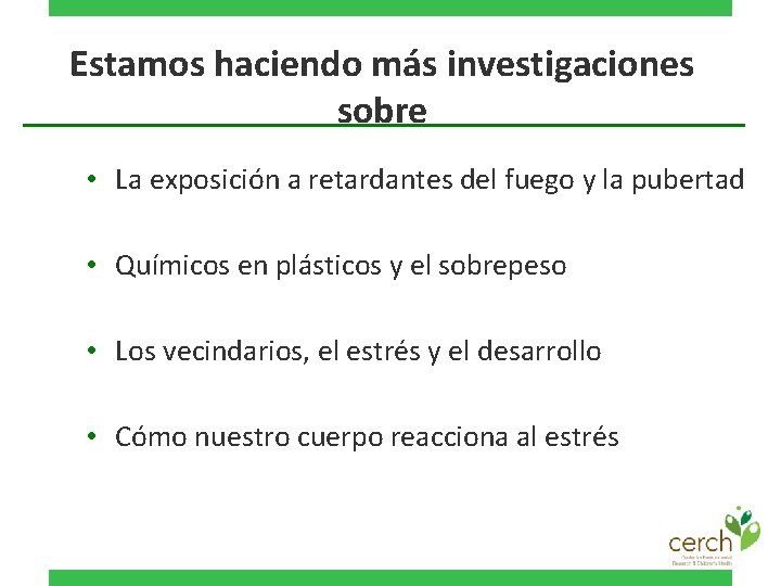 Estamos haciendo más investigaciones sobre • La exposición a retardantes del fuego y la