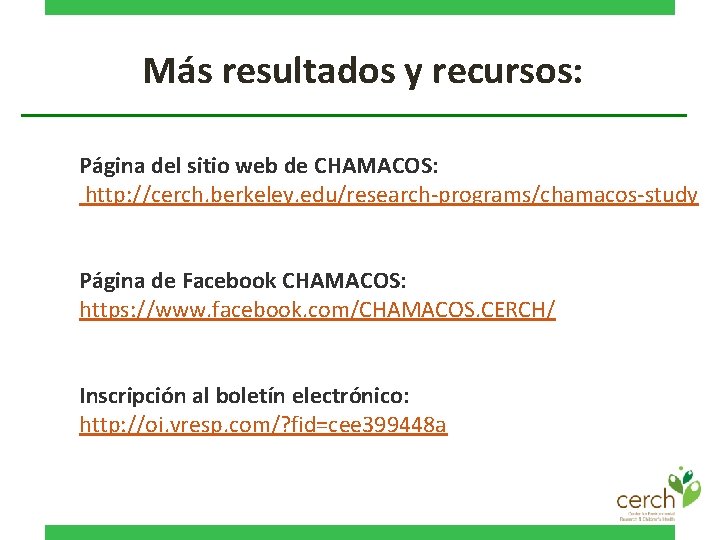 Más resultados y recursos: Página del sitio web de CHAMACOS: http: //cerch. berkeley. edu/research-programs/chamacos-study