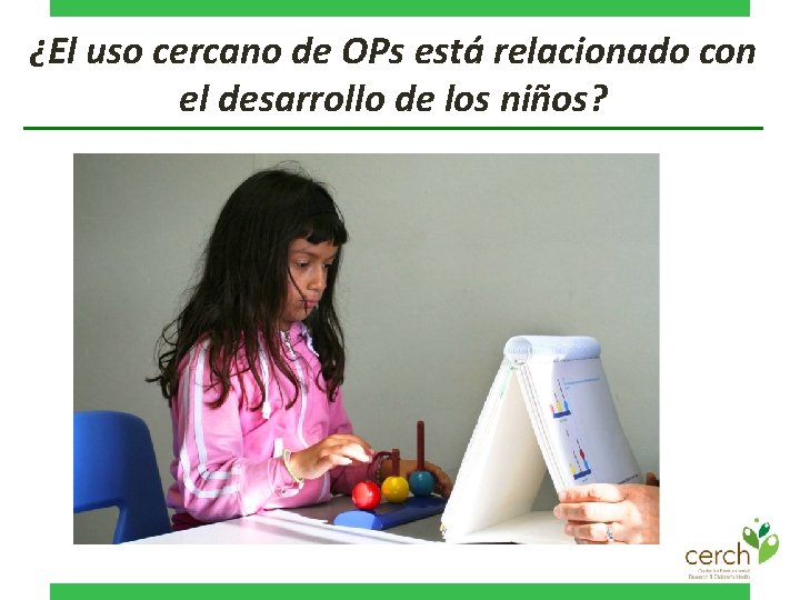 ¿El uso cercano de OPs está relacionado con el desarrollo de los niños? 