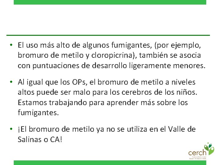  • El uso más alto de algunos fumigantes, (por ejemplo, bromuro de metilo