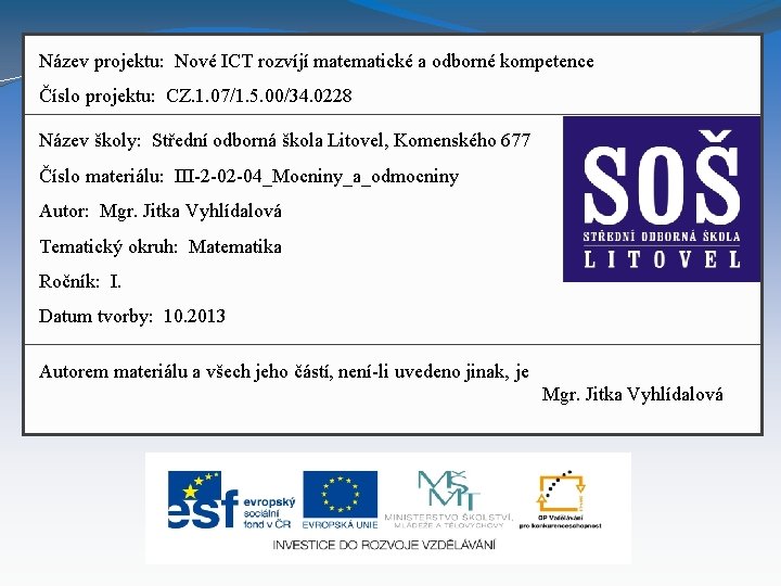 Název projektu: Nové ICT rozvíjí matematické a odborné kompetence Číslo projektu: CZ. 1. 07/1.