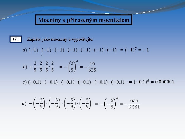 Mocniny s přirozeným mocnitelem Zapište jako mocniny a vypočítejte: Př. : 