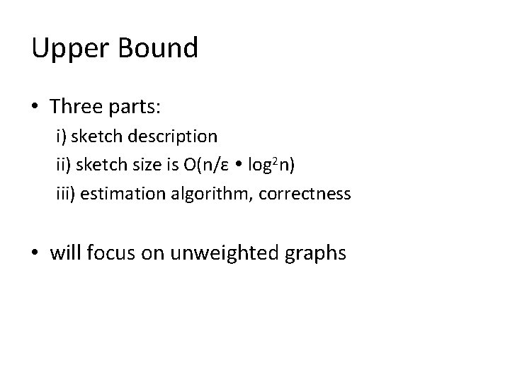 Upper Bound • Three parts: i) sketch description ii) sketch size is O(n/ε log