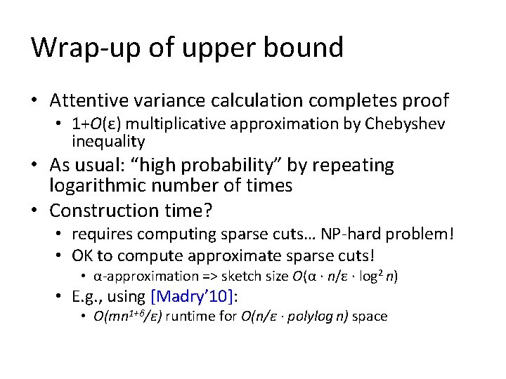 Wrap-up of upper bound • Attentive variance calculation completes proof • 1+O(ε) multiplicative approximation