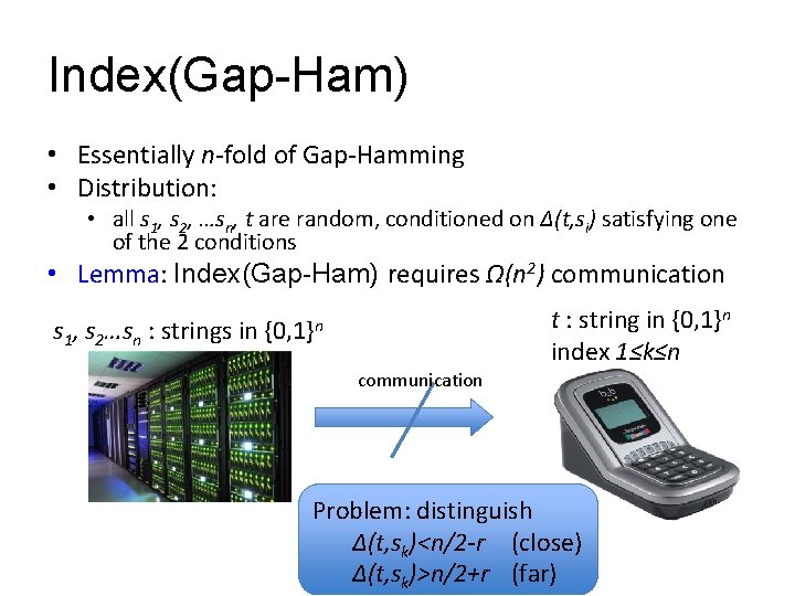 Index(Gap-Ham) • Essentially n-fold of Gap-Hamming • Distribution: • all s 1, s 2,