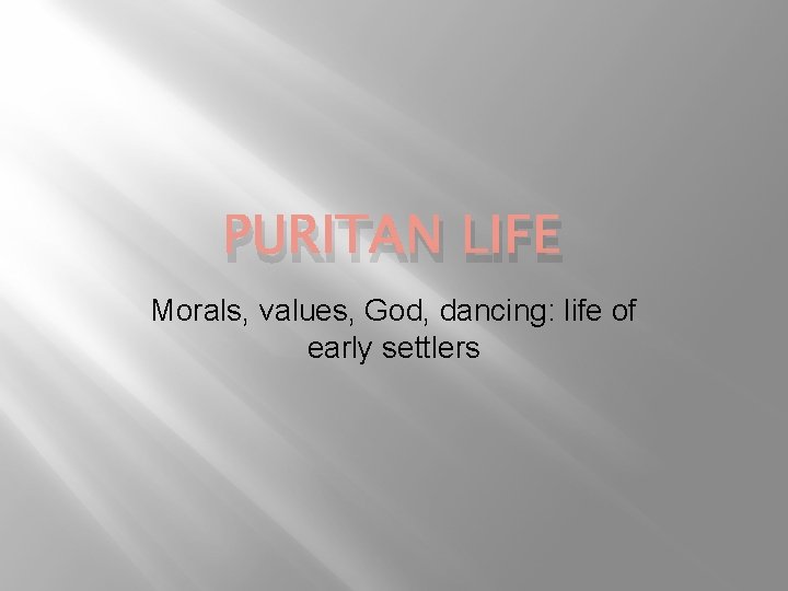 PURITAN LIFE Morals, values, God, dancing: life of early settlers 