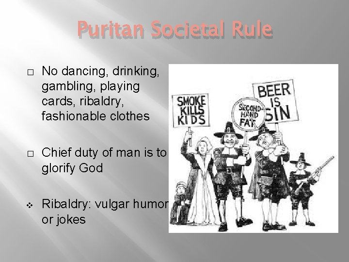 Puritan Societal Rule � No dancing, drinking, gambling, playing cards, ribaldry, fashionable clothes �