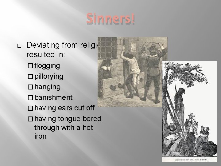 Sinners! � Deviating from religion resulted in: � flogging � pillorying � hanging �