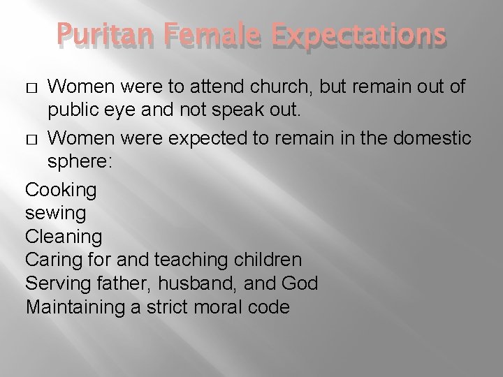 Puritan Female Expectations Women were to attend church, but remain out of public eye