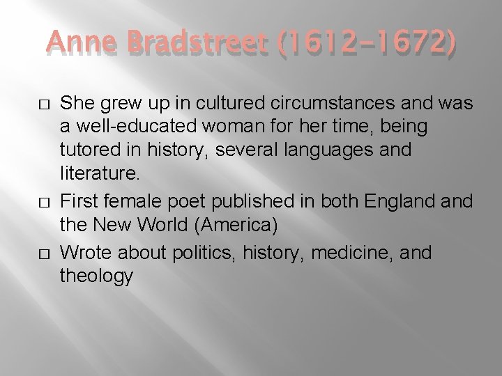 Anne Bradstreet (1612 -1672) � � � She grew up in cultured circumstances and