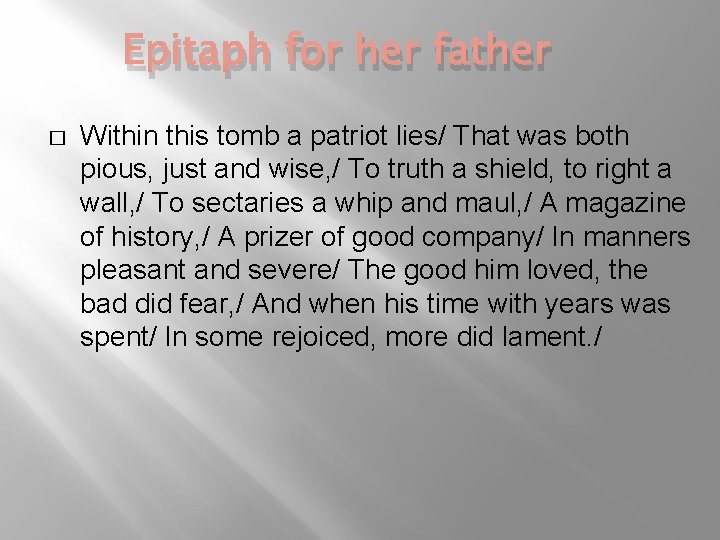 Epitaph for her father � Within this tomb a patriot lies/ That was both