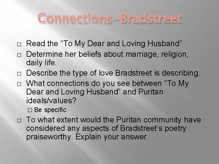 Connections-Bradstreet � � Read the “To My Dear and Loving Husband” Determine her beliefs