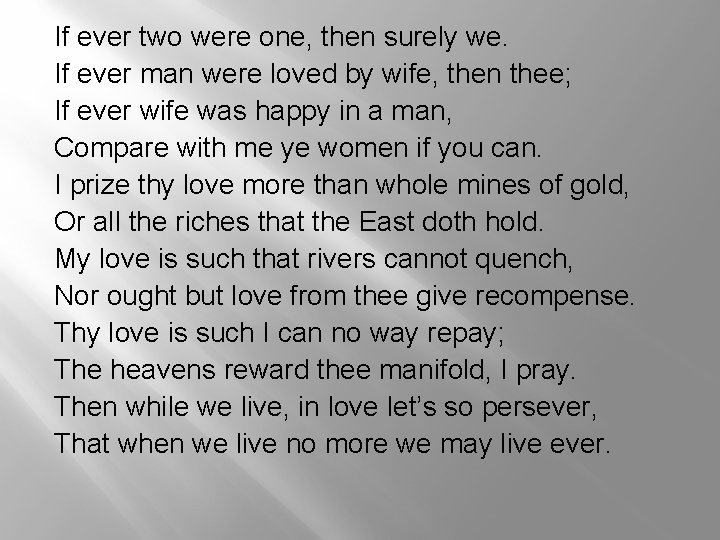 If ever two were one, then surely we. If ever man were loved by