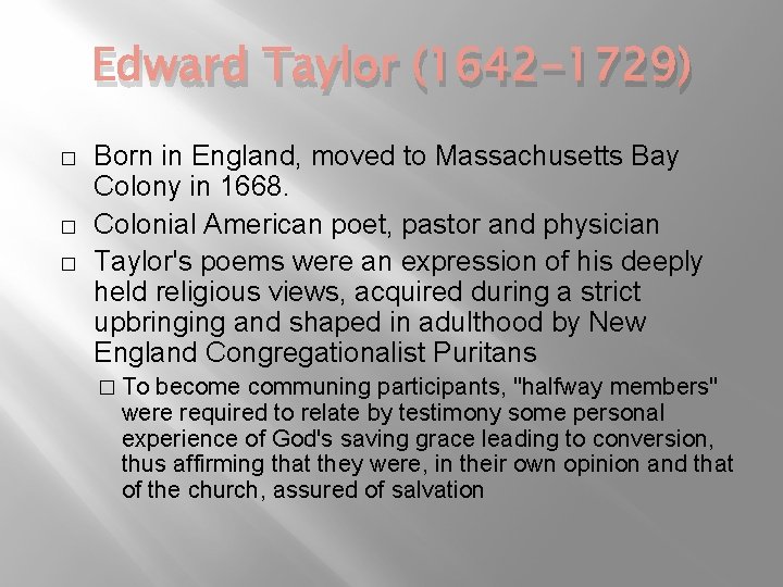 Edward Taylor (1642 -1729) � � � Born in England, moved to Massachusetts Bay