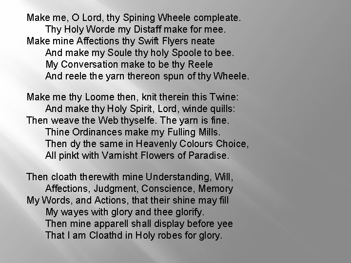 Make me, O Lord, thy Spining Wheele compleate. Thy Holy Worde my Distaff make