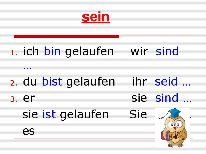 sein ich bin gelaufen wir sind … 2. du bist gelaufen ihr seid …