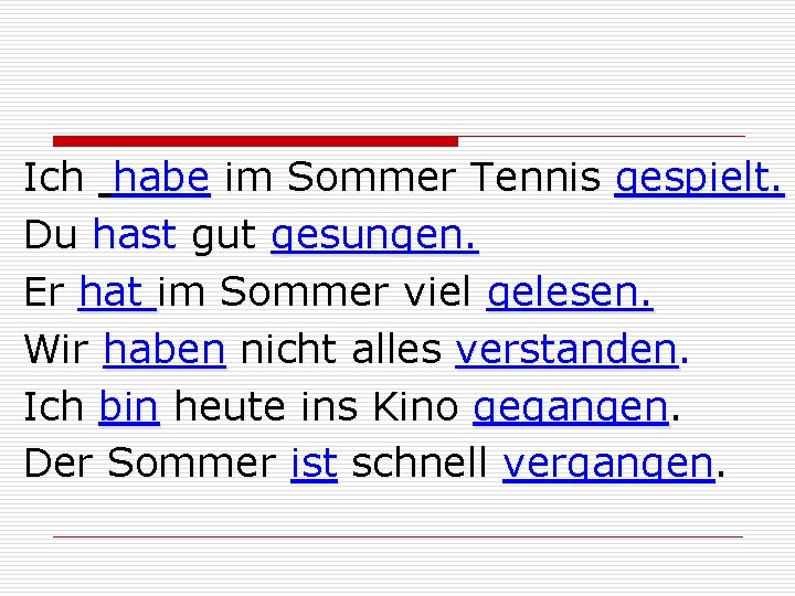  Ich habe im Sommer Tennis gespielt. Du hast gut gesungen. Er hat im