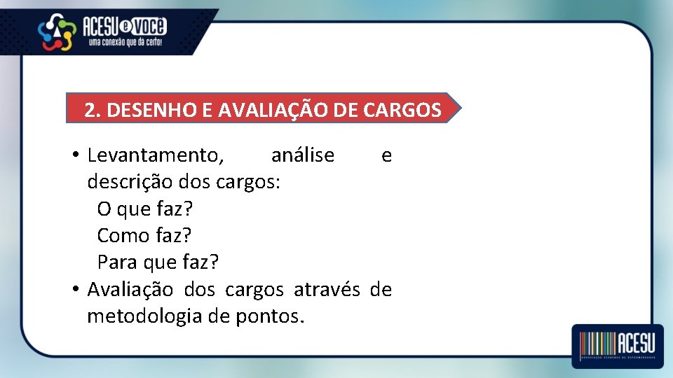 2. DESENHO E AVALIAÇÃO DE CARGOS • Levantamento, análise e descrição dos cargos: O