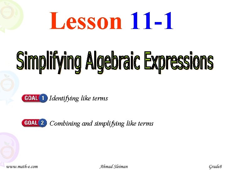 Lesson 11 -1 Identifying like terms Combining and simplifying like terms 