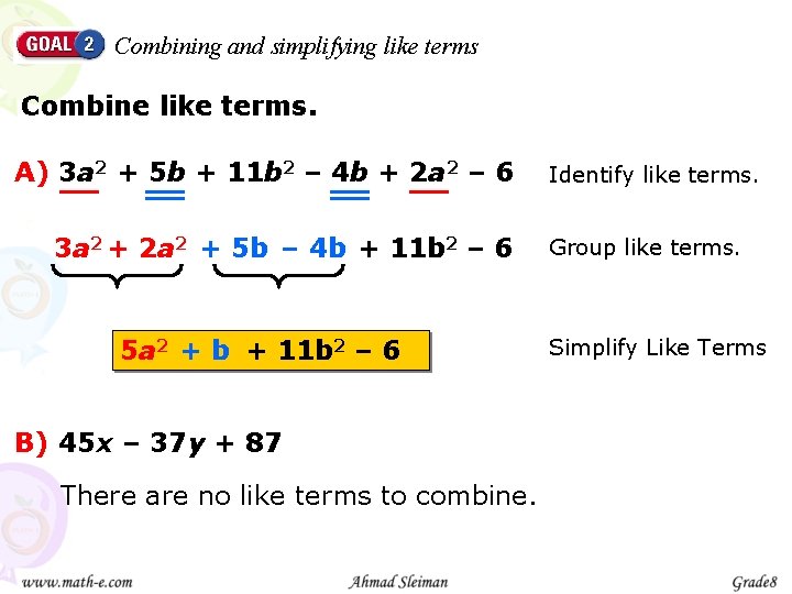Combining and simplifying like terms Combine like terms. A) 3 a 2 + 5