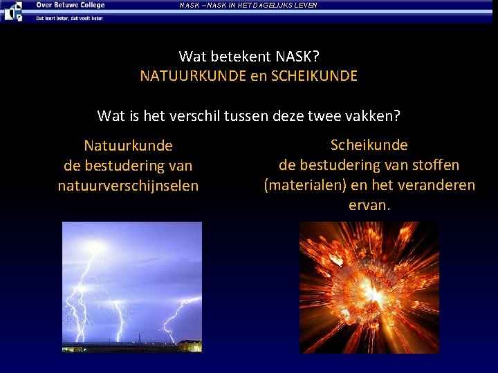 NASK – NASK IN HET DAGELIJKS LEVEN Wat betekent NASK? NATUURKUNDE en SCHEIKUNDE Wat