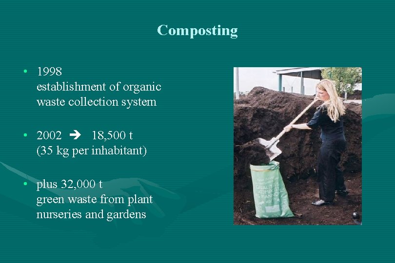 Composting • 1998 establishment of organic waste collection system • 2002 18, 500 t