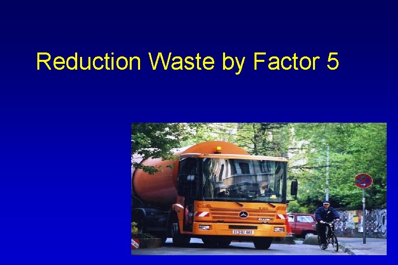 Reduction Waste by Factor 5 