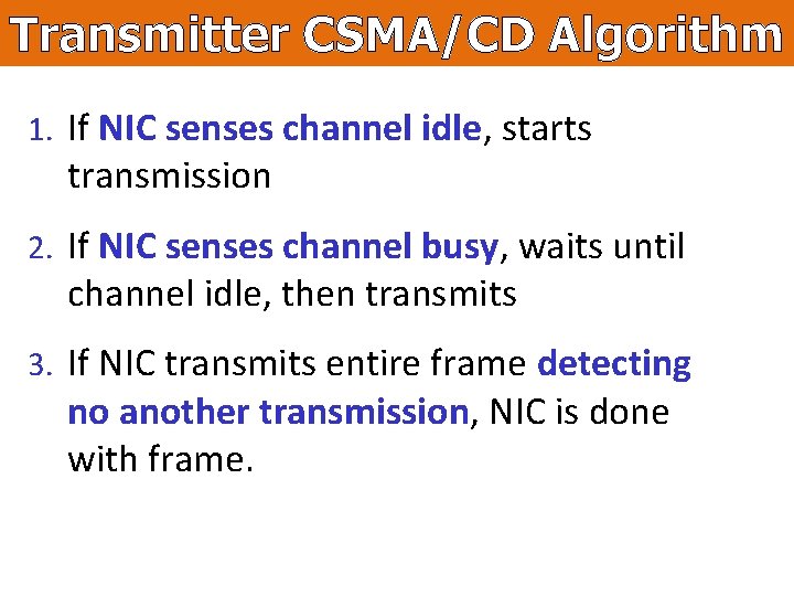 Transmitter CSMA/CD Algorithm 1. If NIC senses channel idle, starts transmission 2. If NIC