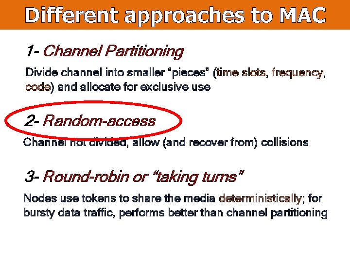 Different approaches to MAC 1 - Channel Partitioning Divide channel into smaller “pieces” (time