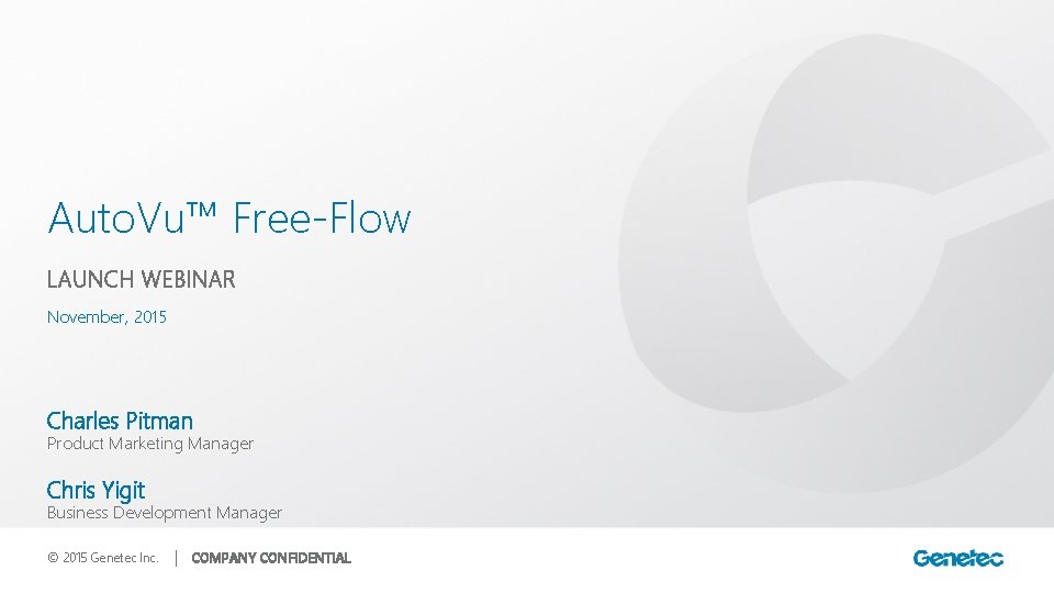 Auto. Vu™ Free-Flow LAUNCH WEBINAR November, 2015 Charles Pitman Product Marketing Manager Chris Yigit