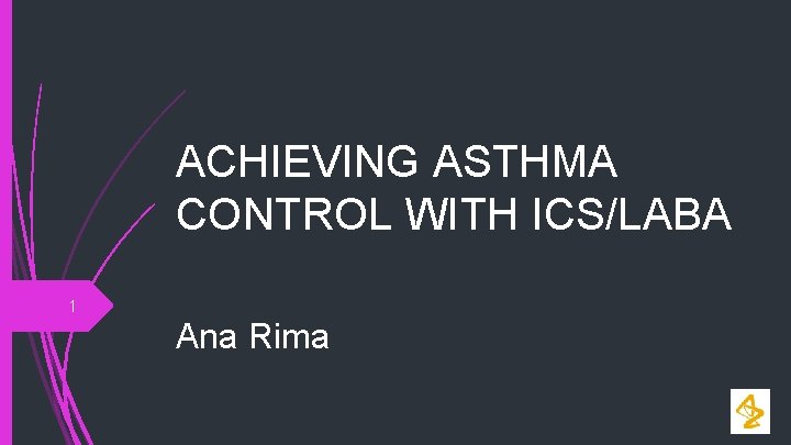ACHIEVING ASTHMA CONTROL WITH ICS/LABA 1 Ana Rima 