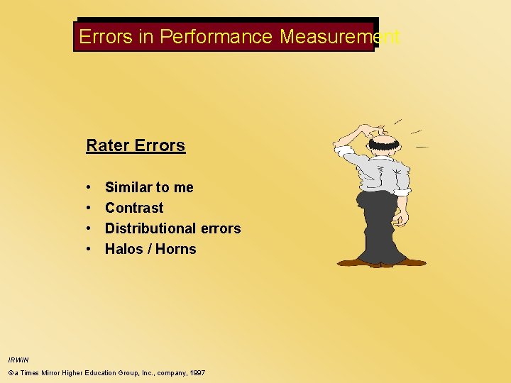 Errors in Performance Measurement Rater Errors • • Similar to me Contrast Distributional errors Errors in Performance Measurement Rater Errors • • Similar to me Contrast Distributional errors