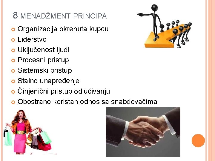 8 MENADŽMENT PRINCIPA Organizacija okrenuta kupcu Liderstvo Uključenost ljudi Procesni pristup Sistemski pristup Stalno