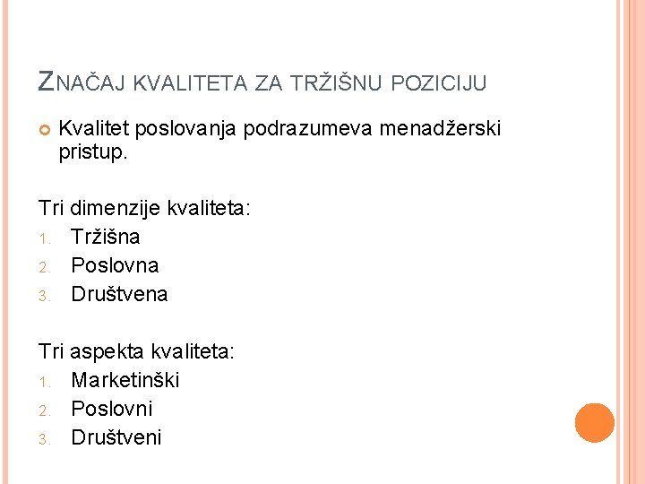 ZNAČAJ KVALITETA ZA TRŽIŠNU POZICIJU Kvalitet poslovanja podrazumeva menadžerski pristup. Tri dimenzije kvaliteta: 1.