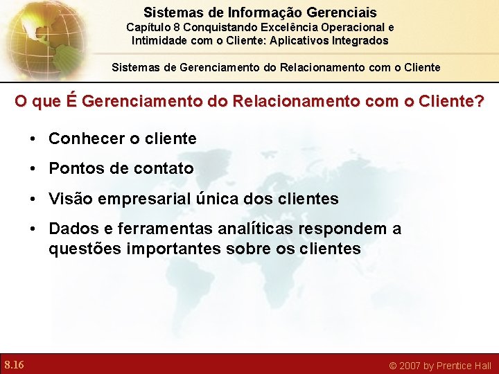 Sistemas de Informação Gerenciais Capítulo 8 Conquistando Excelência Operacional e Intimidade com o Cliente: