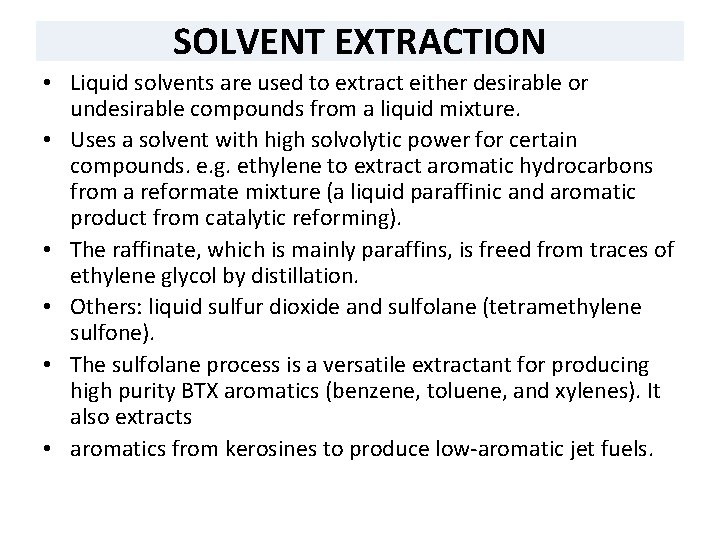 SOLVENT EXTRACTION • Liquid solvents are used to extract either desirable or undesirable compounds