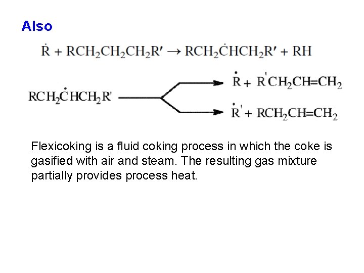 Also Flexicoking is a fluid coking process in which the coke is gasified with