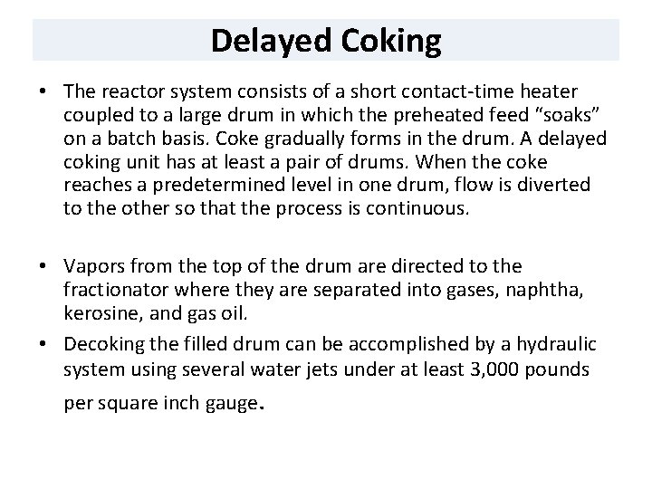 Delayed Coking • The reactor system consists of a short contact-time heater coupled to