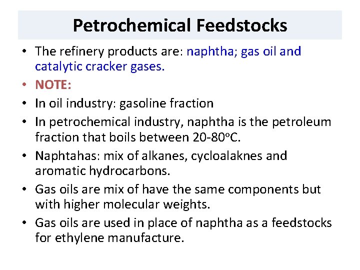 Petrochemical Feedstocks • The refinery products are: naphtha; gas oil and catalytic cracker gases.