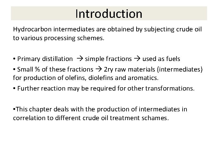 Introduction Hydrocarbon intermediates are obtained by subjecting crude oil to various processing schemes. •