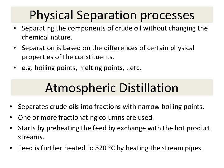 Physical Separation processes • Separating the components of crude oil without changing the chemical