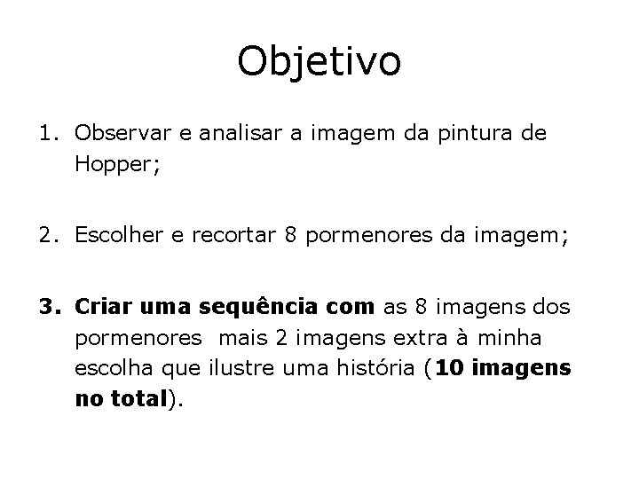 Objetivo 1. Observar e analisar a imagem da pintura de Hopper; 2. Escolher e
