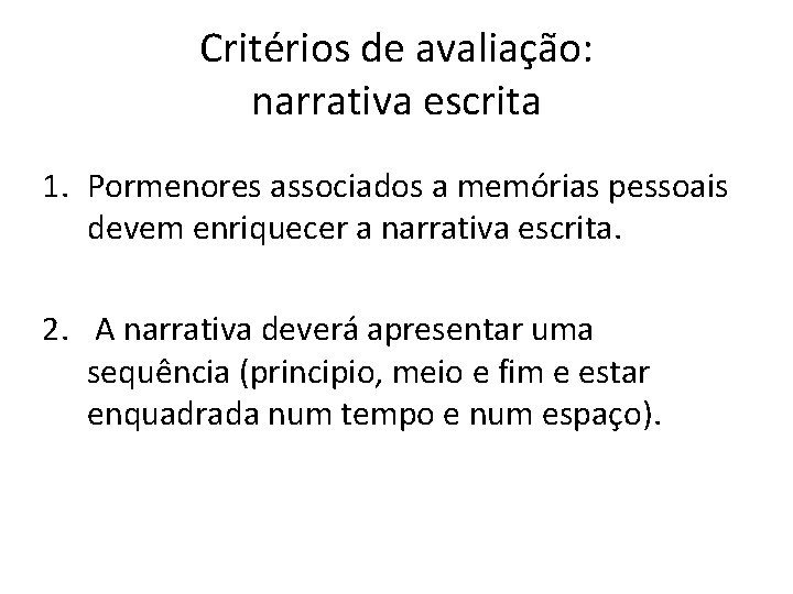 Critérios de avaliação: narrativa escrita 1. Pormenores associados a memórias pessoais devem enriquecer a