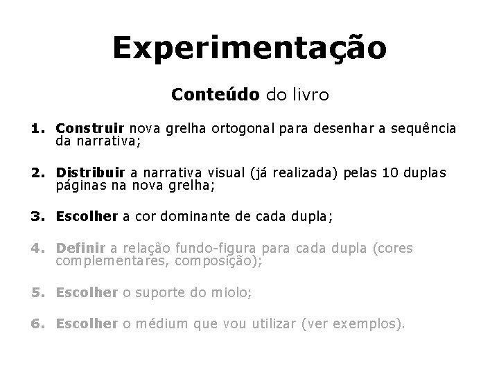 Experimentação Conteúdo do livro 1. Construir nova grelha ortogonal para desenhar a sequência da