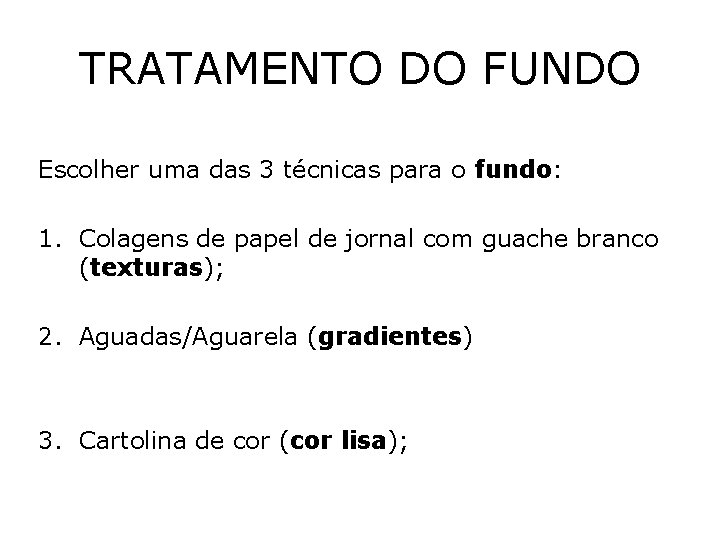 TRATAMENTO DO FUNDO Escolher uma das 3 técnicas para o fundo: 1. Colagens de