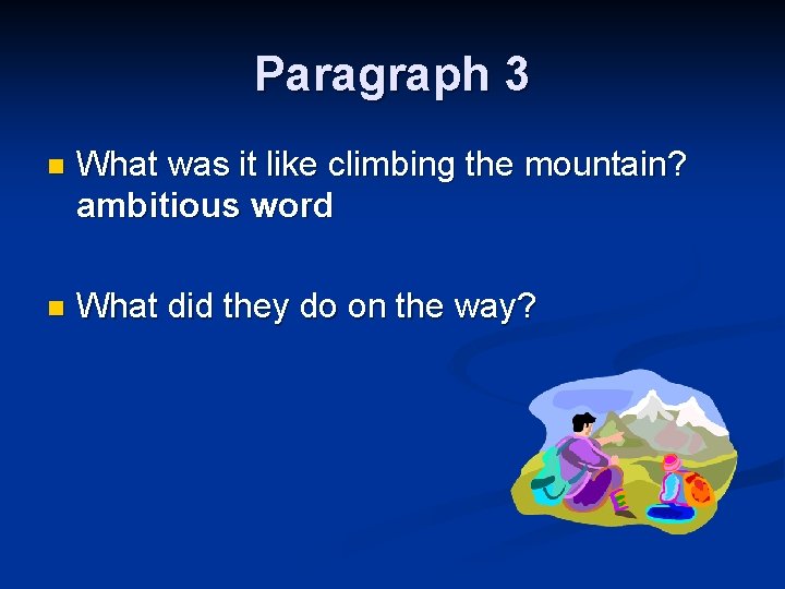 Paragraph 3 n What was it like climbing the mountain? ambitious word n What Paragraph 3 n What was it like climbing the mountain? ambitious word n What