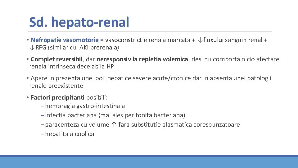 Sd. hepato-renal • Nefropatie vasomotorie = vasoconstrictie renala marcata + ↓fluxului sanguin renal + Sd. hepato-renal • Nefropatie vasomotorie = vasoconstrictie renala marcata + ↓fluxului sanguin renal +
