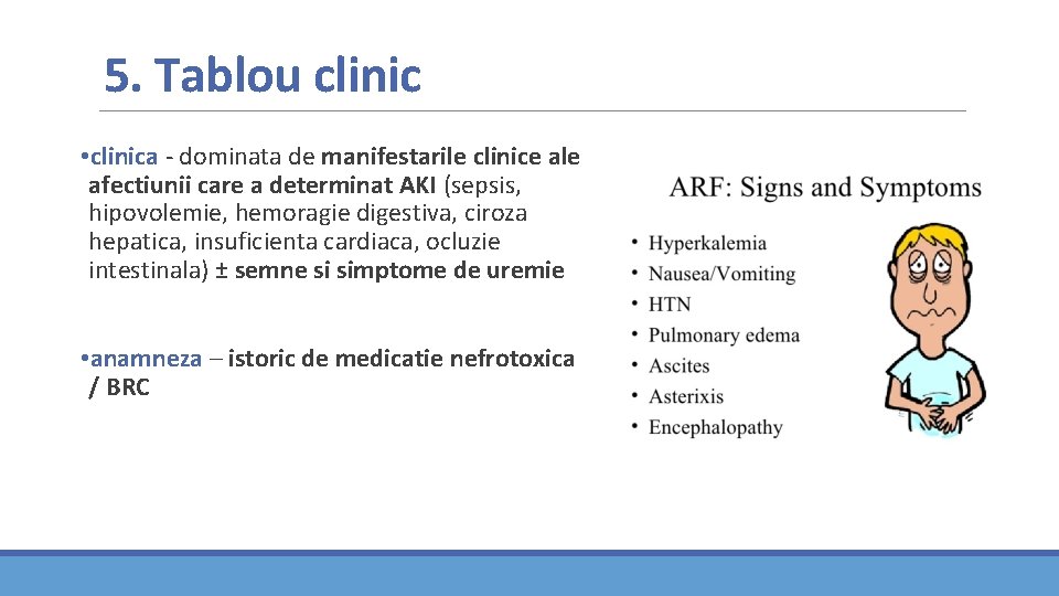 5. Tablou clinic • clinica - dominata de manifestarile clinice ale afectiunii care a 5. Tablou clinic • clinica - dominata de manifestarile clinice ale afectiunii care a