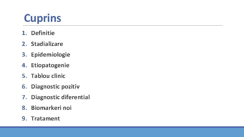 Cuprins 1. Definitie 2. Stadializare 3. Epidemiologie 4. Etiopatogenie 5. Tablou clinic 6. Diagnostic Cuprins 1. Definitie 2. Stadializare 3. Epidemiologie 4. Etiopatogenie 5. Tablou clinic 6. Diagnostic
