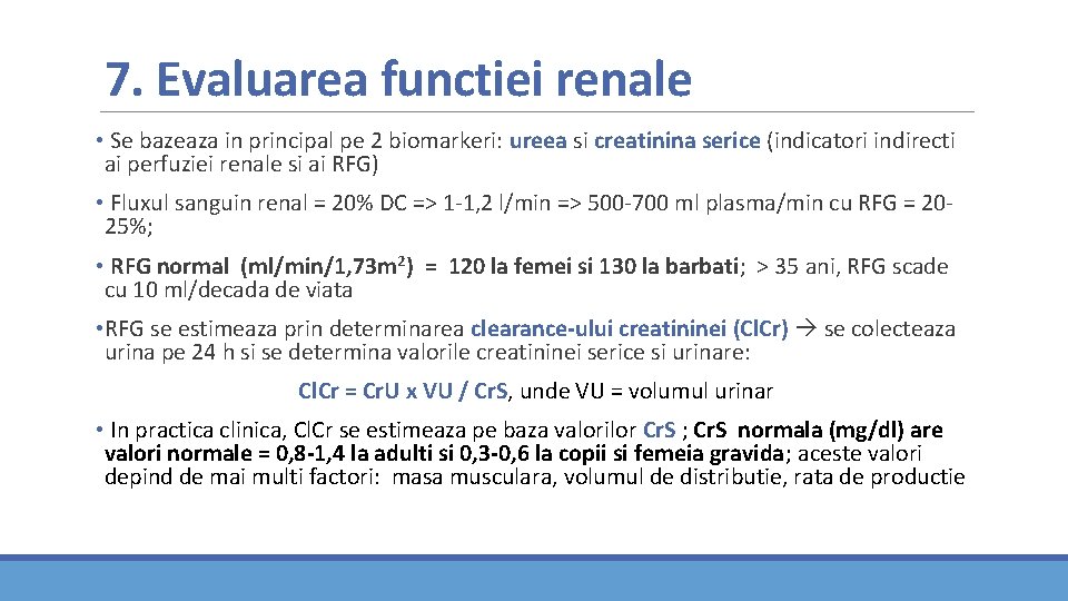 7. Evaluarea functiei renale • Se bazeaza in principal pe 2 biomarkeri: ureea si 7. Evaluarea functiei renale • Se bazeaza in principal pe 2 biomarkeri: ureea si